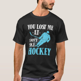 T-shirt Vous M'avez Perdu À Je N'aime Pas Le Hockey   Hock