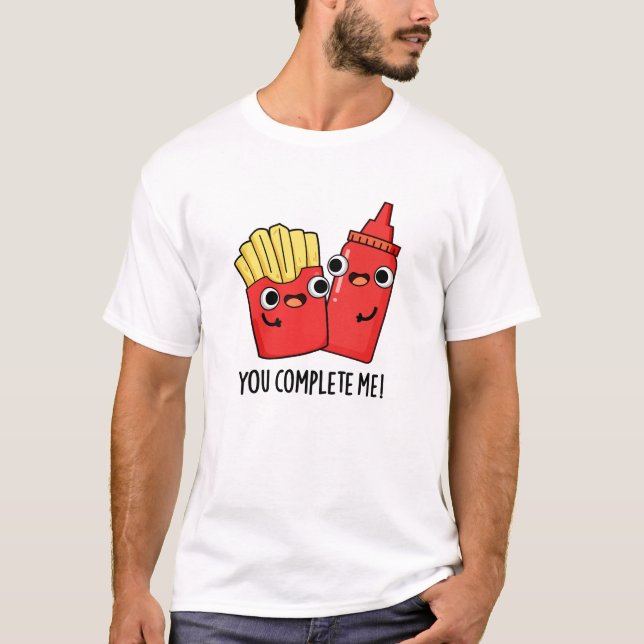 T-shirt Vous Me Complétez Fries Funky Ketchup Pun (Devant)