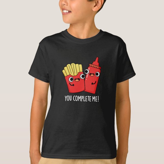 T-shirt Vous Me Complétez Fries Funny Ketchup Pun Dark BG (Devant)