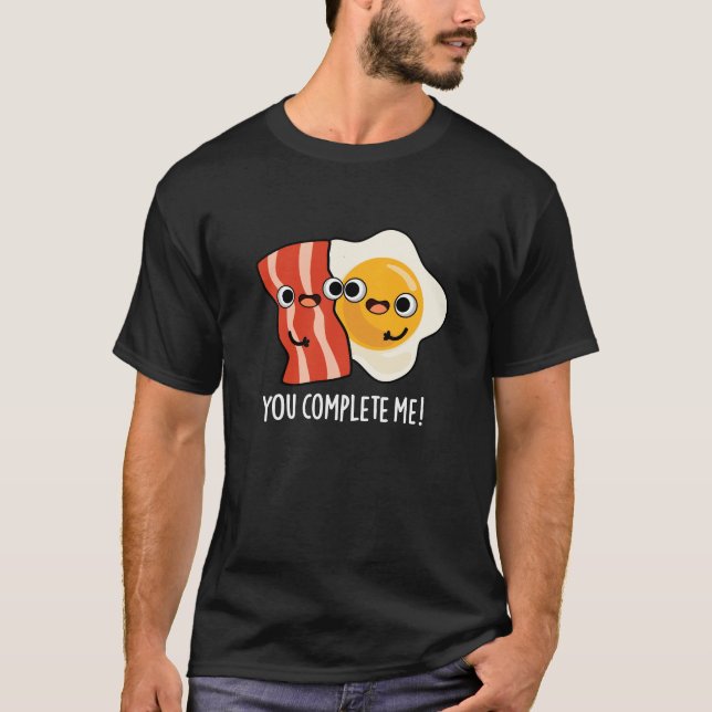T-shirt Vous Me Complétez Funny Bacon Oeuf Pun Dark BG (Devant)