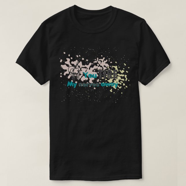 T-shirt Vous me fatiguez les nerfs du jeu endodontique (Design devant)