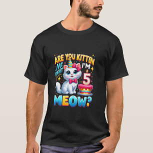 T-shirt Vous Me Prenez Pour Un Chaton Là Maintenant J'Ai 5