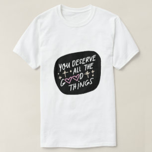 T-shirt Vous méritez toutes les bonnes choses – Affirmatio