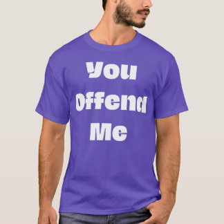 T-shirt Vous m'offensez drôle ami hippie des années 70