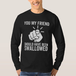 T-shirt Vous mon ami auriez dû être avalé Blague adulte