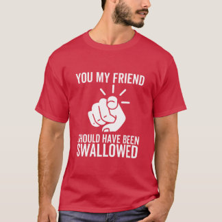 T-shirt Vous, Mon Ami, Auriez Dû Être Avalé, Drôle