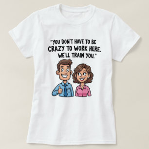 T-shirt "Vous n’avez pas besoin d’être fou pour travailler