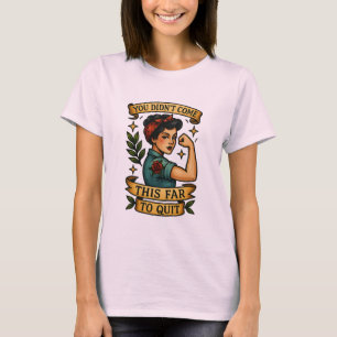 T-shirt Vous n’êtes pas venus si loin pour quitter - Tatou