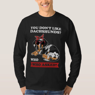 T-shirt vous n'aimez pas les dachshunds qui ont demandé à 