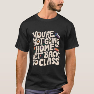 T-shirt Vous n'allez pas rentrer chez vous, retournez en c