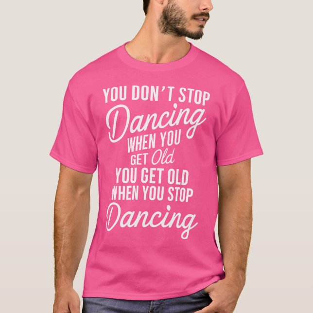 T-shirt Vous N'Arrêtez Pas De Danser Quand Vous Devez Vieu (Devant)