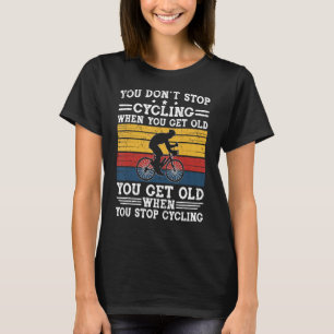 T-shirt Vous n'arrêtez pas de faire du vélo quand vous obt