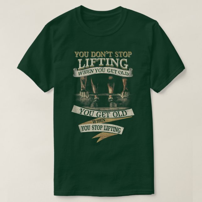 T-shirt Vous n'arrêtez pas de lever quand vous obtenez de  (Design devant)