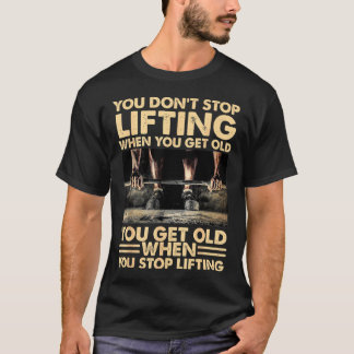 T-shirt Vous n'arrêtez pas de lever quand vous vieillissez