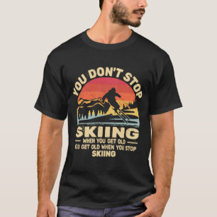T-shirt Vous n'arrêtez pas de skier obtenir vieux skieurs