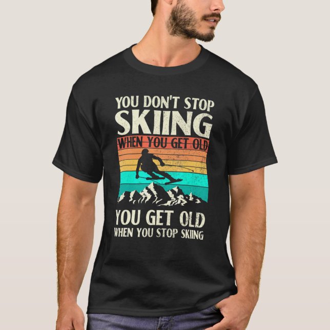 T-shirt Vous n'arrêtez pas de skier quand vous obtenez le  (Devant)