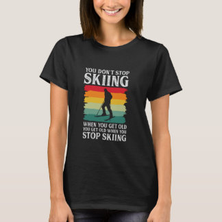 T-shirt Vous n'arrêtez pas de skier quand vous obtenez vie