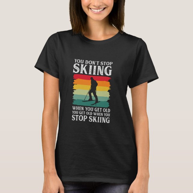 T-shirt Vous n'arrêtez pas de skier quand vous obtenez vie (Devant)