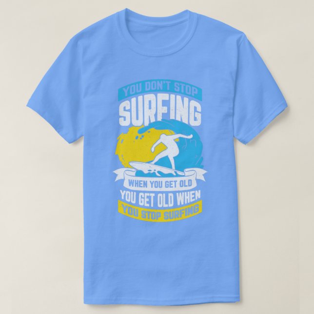 T-shirt Vous N'Arrêtez Pas De Surfer Quand Vous Vieillez (Design devant)