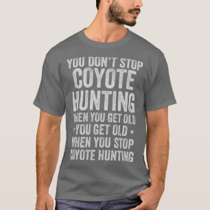T-shirt Vous N'Arrêtez Pas La Chasse Aux Coyotes Quand Vou