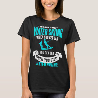 T-shirt Vous n'arrêtez pas le ski nautique quand vous pren