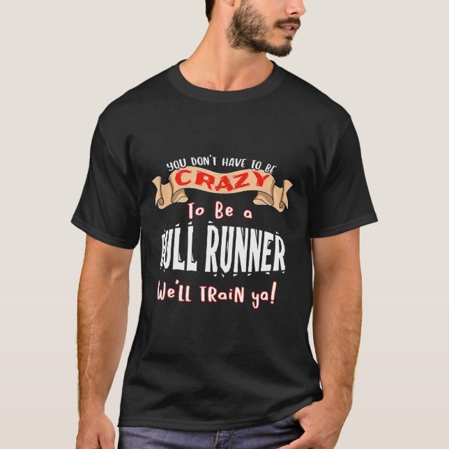 T-shirt VOUS N'AVEZ PAS À ÊTRE CRAZY Funny Bull Runner (Devant)