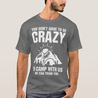 T-shirt Vous n'avez pas à être fou pour camper avec nous c