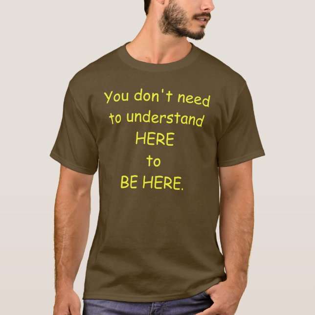 T-shirt Vous n'avez pas besoin de comprendre ici pour être (Devant)