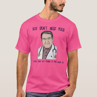 T-shirt Vous N'Avez Pas Besoin De Nourriture Maintenant Dr