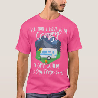 T-shirt Vous N'Avez Pas Besoin D'Être Fou Pour Camper Avec