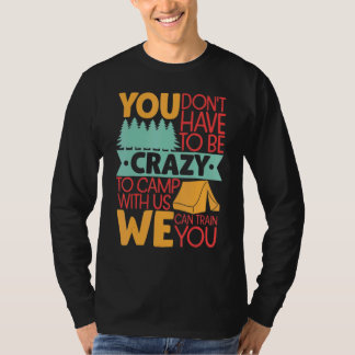 T-shirt Vous n'avez pas besoin d'être fou pour camper avec