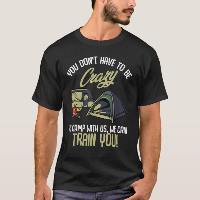 T-shirt Vous n'avez pas besoin d'être fou pour camper avec (Devant)