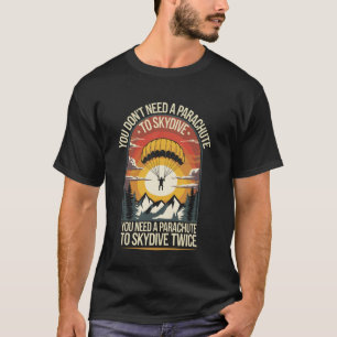 T-shirt Vous n'avez pas besoin d'un parachute pour sauter