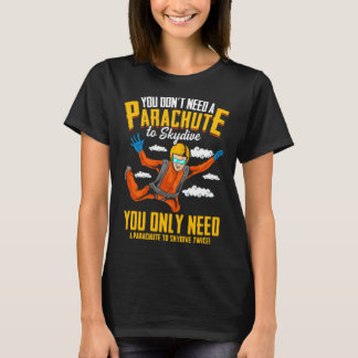 T-shirt Vous n'avez pas besoin d'un parachute pour Skydive