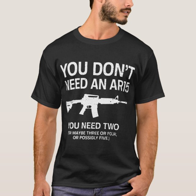 T-shirt vous n'avez pas besoin d'une arme à feu ar15 (Devant)