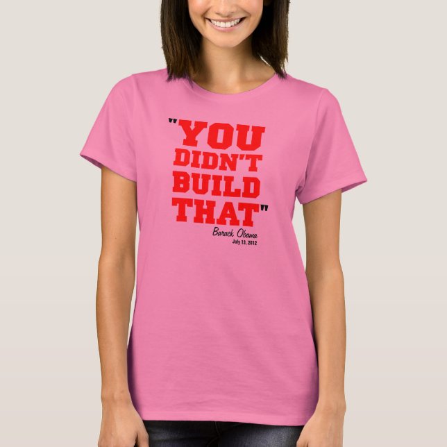 T-shirt Vous n'avez pas construit cela - l'élection 2012 (Devant)