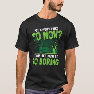 T-shirt Vous n'avez pas essayé de tondre le jardinage des 