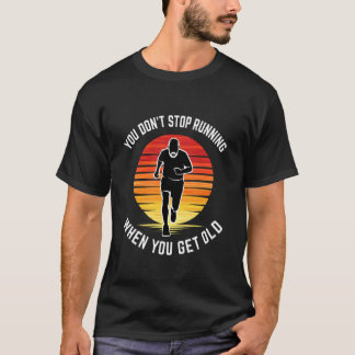 T-shirt Vous ne cessez pas de courir quand vous êtes vieux