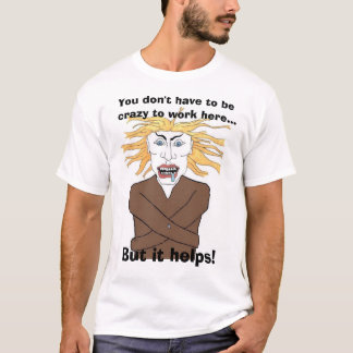 T-shirt Vous ne devez pas être fous pour travailler ici…