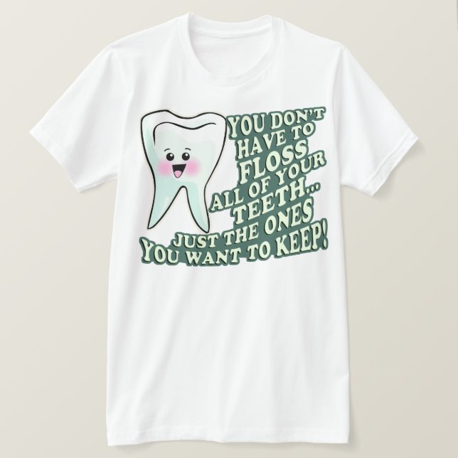 T-shirt Vous ne devez pas Floss toutes vos dents (Design devant)