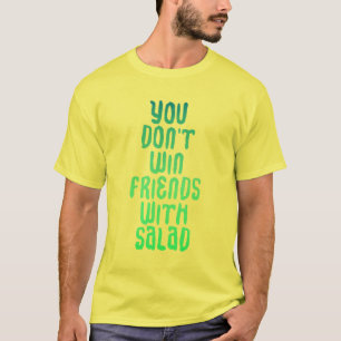 T-shirt Vous ne gagnez pas des amis avec la chemise de