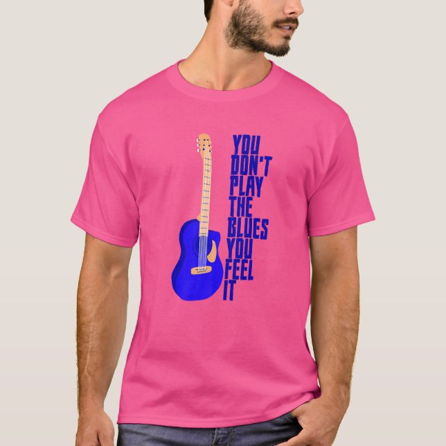 T-shirt Vous ne jouez pas le blues que vous ressentez (Devant)