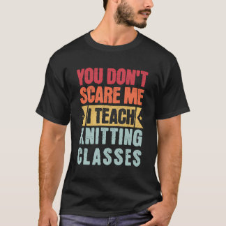 T-shirt Vous Ne Me Craignez Pas D'Enseigner Tricot Classes
