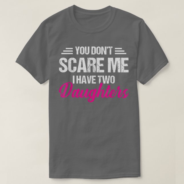 T-shirt Vous ne me faites pas peur J'ai deux filles Père  (Design devant)