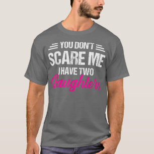 T-shirt Vous ne me faites pas peur J'ai deux filles Père 