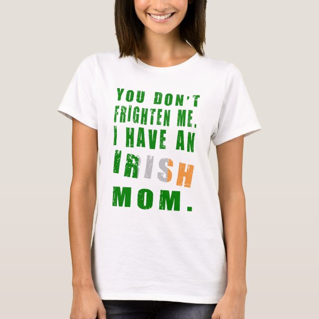 T-shirt Vous ne me faites pas peur J'ai une maman irlandai (Devant)
