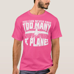 T-shirt Vous Ne Pouvez Jamais Avoir Trop D'Avions RC