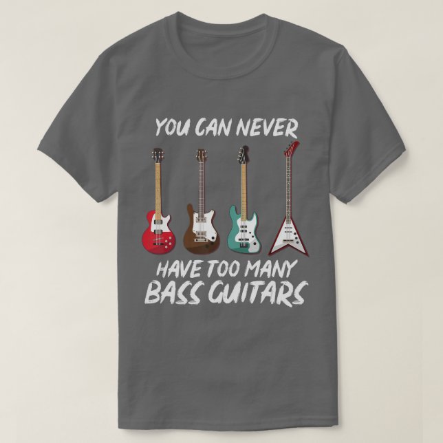 T-shirt Vous Ne Pouvez Jamais Avoir Trop De Basse Guitares (Design devant)