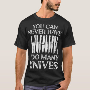 T-shirt Vous Ne Pouvez Jamais Avoir Trop De Couteaux Cuisi