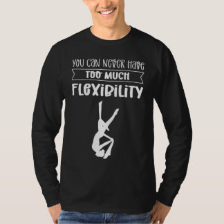 T-shirt Vous ne pouvez jamais avoir trop de flexibilité. S